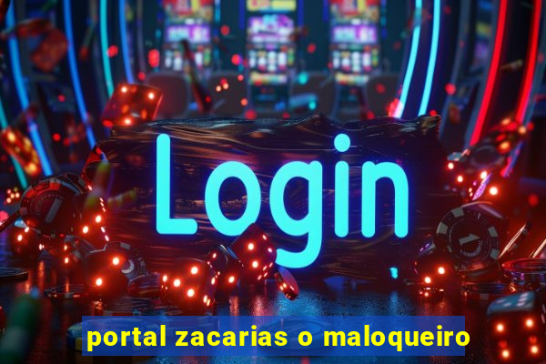 portal zacarias o maloqueiro